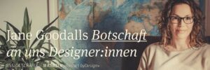 Mehr über den Artikel erfahren Jane Goodall hat uns Designer:innen eine Botschaft hinterlassen